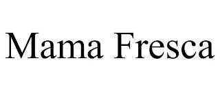 MAMA FRESCA trademark