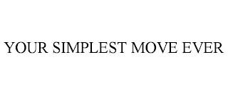 YOUR SIMPLEST MOVE EVER trademark