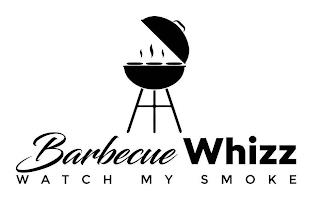 BARBECUE WHIZZ WATCH MY SMOKE trademark