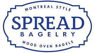 SPREAD BAGELRY - MONTREAL STYLE WOOD OVEN BAGELS trademark