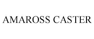 AMAROSS CASTER trademark