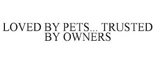 LOVED BY PETS... TRUSTED BY OWNERS trademark