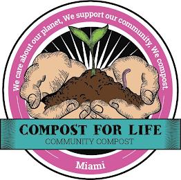 WE CARE ABOUT OUR PLANET, WE SUPPORT OUR COMMUNITY, WE COMPOST. COMPOST FOR LIFE COMMUNITY COMPOST MIAMI trademark