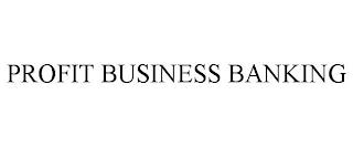 PROFIT BUSINESS BANKING trademark