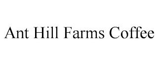 ANT HILL FARMS COFFEE trademark