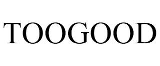 TOOGOOD trademark