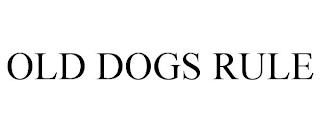 OLD DOGS RULE trademark