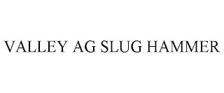 VALLEY AG SLUG HAMMER trademark