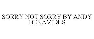 SORRY NOT SORRY BY ANDY BENAVIDES trademark