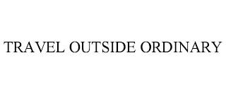 TRAVEL OUTSIDE ORDINARY trademark