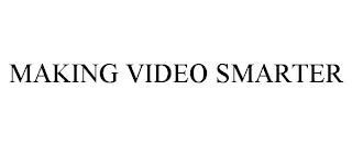 MAKING VIDEO SMARTER trademark