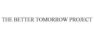 THE BETTER TOMORROW PROJECT trademark