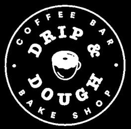 DRIP & DOUGH · COFFEE BAR · BAKE SHOP trademark