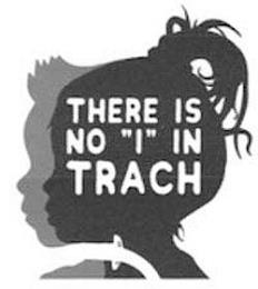 THERE IS NO "I" IN TRACH trademark