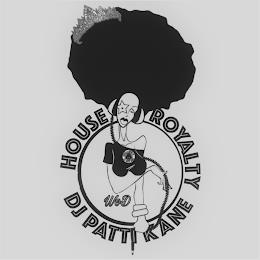 HOUSE ROYALTY DJ PATTI KANE HOUSE ROYALTY DJ PATTI KANE WOD trademark