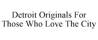 DETROIT ORIGINALS FOR THOSE WHO LOVE THE CITY trademark