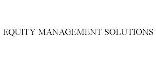 EQUITY MANAGEMENT SOLUTIONS trademark