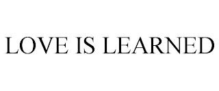 LOVE IS LEARNED trademark