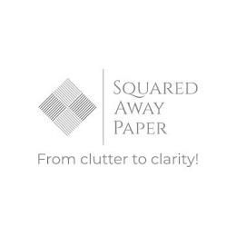 SQUARED AWAY PAPER FROM CLUTTER TO CLARITY! trademark