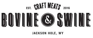 BOVINE & SWINE CRAFT MEATS EST. 2016 JACKSON HOLE, WY trademark