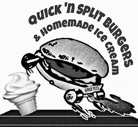 QUICK 'N SPLIT BURGERS & HOMEMADE ICE CREAM SINCE 1973 trademark