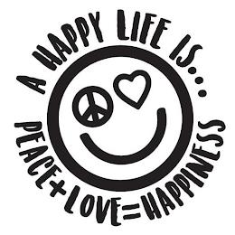 A HAPPY LIFE IS... PEACE+LOVE=HAPPINESS trademark