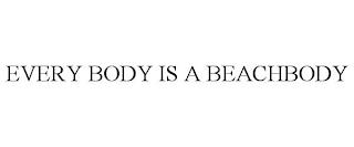 EVERY BODY IS A BEACHBODY trademark