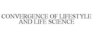 CONVERGENCE OF LIFESTYLE AND LIFE SCIENCE trademark