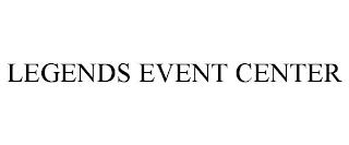 LEGENDS EVENT CENTER trademark