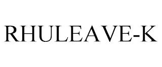 RHULEAVE-K trademark