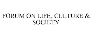 FORUM ON LIFE, CULTURE & SOCIETY trademark