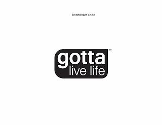 GOTTA LIVE LIFE trademark