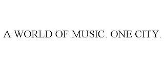 A WORLD OF MUSIC. ONE CITY. trademark