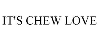 IT'S CHEW LOVE trademark