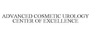 ADVANCED COSMETIC UROLOGY CENTER OF EXCELLENCE trademark