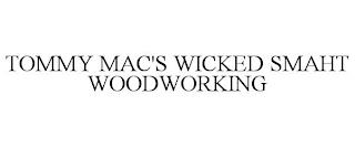 TOMMY MAC'S WICKED SMAHT WOODWORKING trademark