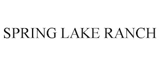 SPRING LAKE RANCH trademark