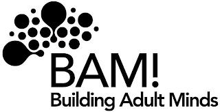 BAM! BUILDING ADULT MINDS trademark