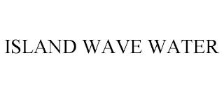 ISLAND WAVE WATER trademark