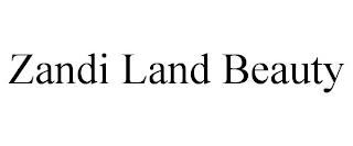 ZANDI LAND BEAUTY trademark