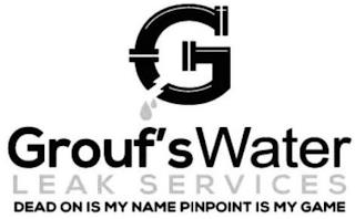 GROUF'S WATER LEAK SERVICES DEAD ON IS MY NAME PINPOINT IS MY GAME trademark