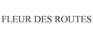 FLEUR DES ROUTES trademark