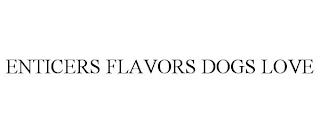 ENTICERS FLAVORS DOGS LOVE trademark