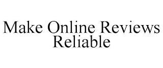 MAKE ONLINE REVIEWS RELIABLE trademark