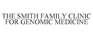 THE SMITH FAMILY CLINIC FOR GENOMIC MEDICINE trademark