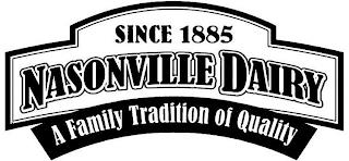 SINCE 1885 NASONVILLE DAIRY A FAMILY TRADITION OF QUALITY trademark