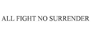 ALL FIGHT NO SURRENDER trademark