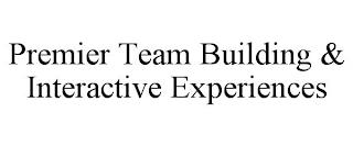 PREMIER TEAM BUILDING & INTERACTIVE EXPERIENCES trademark