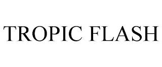 TROPIC FLASH trademark