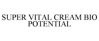 SUPER VITAL CREAM BIO POTENTIAL trademark